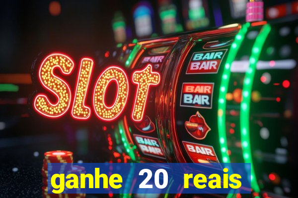 ganhe 20 reais para apostar cassino